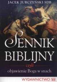 Sennik biblijny czyli objawienie Boga w snach - Jacek Jurczyński