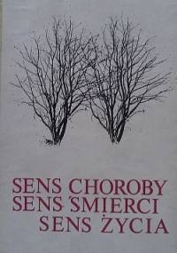 Sens choroby, sens śmierci, sens życia - praca zbiorowa