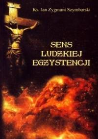 Sens ludzkiej egzystencji. Po co żyjesz? - Jan Szymborski