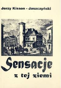 Sensacje z tej ziemi - Jerzy Kisson-Jaszczyński