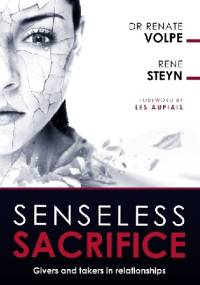 Senseless Sacrifice. Givers and Takers in Relationships - Renate Volpe