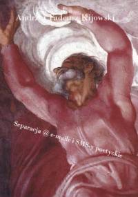 Separacja. E-maile i sms-y poetyckie - Andrzej Tadeusz Kijowski