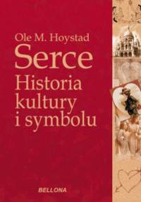 Serce. Historia kultury i symbolu - Ole M. Høystad