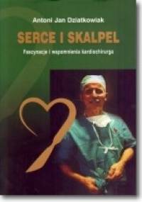 Serce i skalpel - Antoni Jan Dziatkowiak