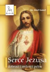 Serce Jezusa dobroci i miłości pełne - Józef Gaweł