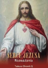 Serce Jezusa Rozważania - ks. Tadeusz Chromik SJ