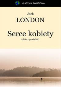 Serce kobiety (Zbiór) - Jack London
