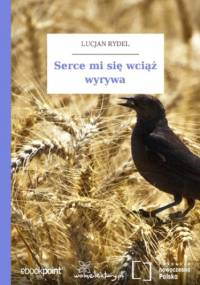 Serce mi się wciąż wyrywa - Lucjan Rydel