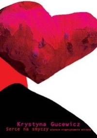 Serce na smyczy. Wiersze nieprzytomnie miłosne - Krystyna Gucewicz