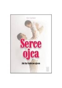 Serce ojca. Jak być dobrym ojcem - Ken Canfield