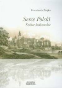 Serce Polski. Szkice krakowskie - Franciszek Ziejka