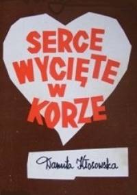 Serce wycięte w korze - Danuta Kłosowska