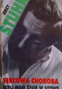 Sercowa choroba, czyli moje życie w sztuce - Jerzy Stuhr