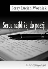 Sercu najbliżej do poezji - Lucjan Woźniak Jerzy