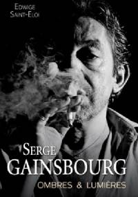 Serge Gainsbourg,ombres et lumières - Edwige Saint-Eloi
