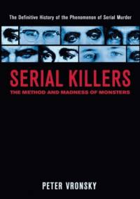 Serial Killers: The Method and Madness of Monsters - Peter Vronsky