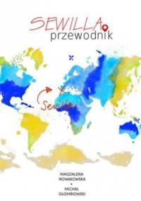 Sewilla. Przewodnik - Michał Głombiowski, Magdalena Nowakowska