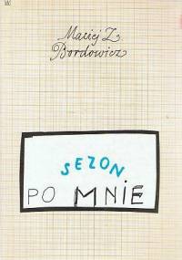 Sezon po mnie - Maciej Zenon Bordowicz