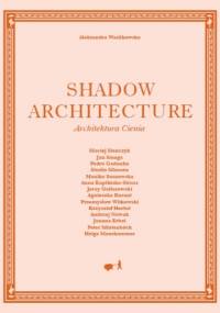 Shadow Architecture - Architektura Cienia - Aleksandra Wasilkowska