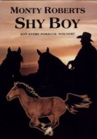 Shy Boy. Koń, który porzucił wolność - Monty Roberts