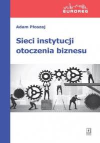 Sieci instytucji otoczenia biznesu - Płoszaj Adam