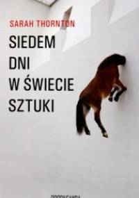 Siedem dni w świecie sztuki - Sarah Thornton
