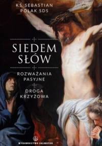 Siedem Słów. Rozważania pasyjne. Droga krzyżowa - Sebastian Polak