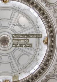 Siedemnastowieczne sztukaterie w Małopolsce - Michał Kurzej