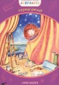 Sięgnąć gwiazd - Anne Mazer