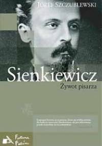 Sienkiewicz. Żywot pisarza - Józef Szczublewski
