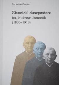 Siennicki duszpasterz ks. Łukasz Janczak (1835-1918) - Stanisław Czajka