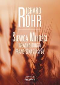 Siewca Miłości. Własna droga Franciszka z Asyżu - Richard Rohr