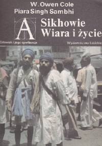 Sikhowie : wiara i życie - Cole William Owen, Piara Singh Sambhi