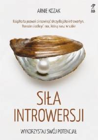 Siła introwersji. Wykorzystaj swój potencjał - Arnie Kozak