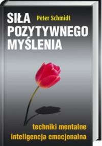 Siła pozytywnego myślenia - Peter Schmidt