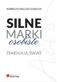 Silne marki osobiste zmieniają świat - Agnieszka Walczak-Skałecka