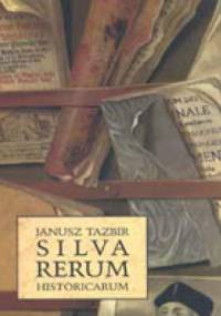 Silva  rerum historicarum - Janusz Tazbir