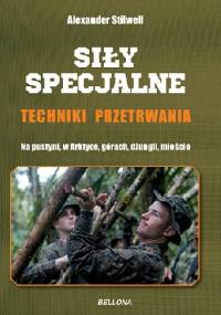 Siły specjalne. Techniki przetrwania. - Alexander Stilwell