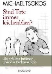 Sind Tote immer leichenblass? - Michael Tsokos