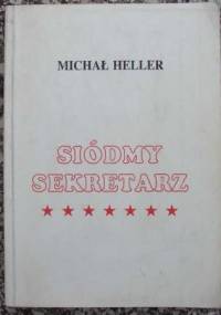 Siódmy sekretarz: blask i nędza Michaiła Gorbaczowa - Michaił Heller