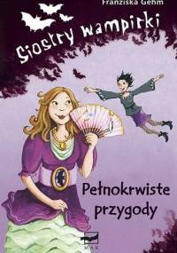 Siostry wampirki. Pełnokrwiste przygody - Franziska Gehm
