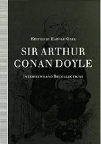 Sir Arthur Conan Doyle. Interviews and Recollections - Harold Orel