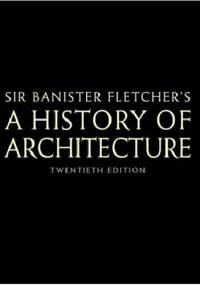 Sir Banister Fletcher's a History of Architecture - Banister Fletcher