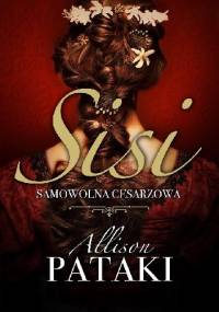 Sisi. Samowolna cesarzowa - Allison Pataki