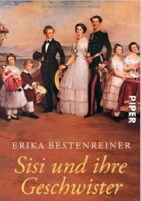 Sisi und ihre Geschwister - Erika Bestenreiner