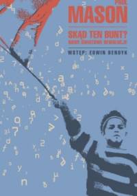 Skąd ten bunt? Nowe światowe rewolucje - Paul Mason