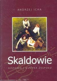 Skaldowie. Historia i muzyka zespołu - Andrzej Icha