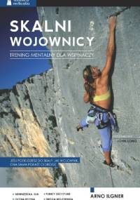 Skalni wojownicy. Trening mentalny dla wspinaczy - Arno Ilgner