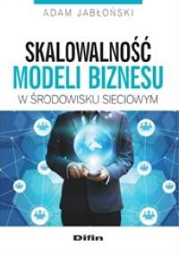 Skalowalność modeli biznesu w środowisku sieciowym - Adam Jabłoński