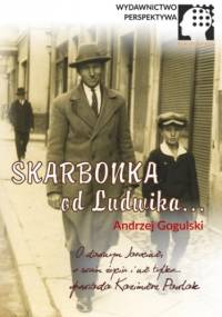 Skarbonka od Ludwika - Gogulski Andrzej, Pawlak Kazimierz
